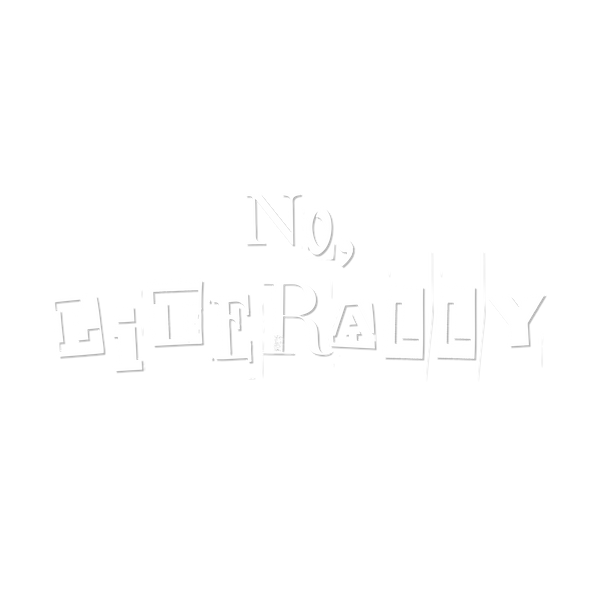 No, Literally